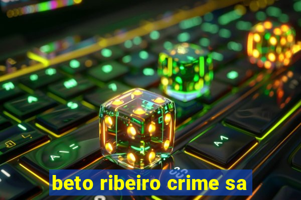 beto ribeiro crime sa